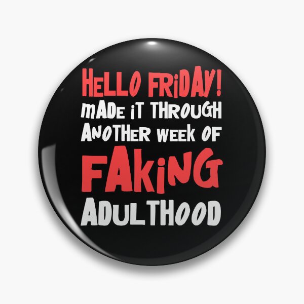 Item preview, Hello Friday Made It Through Another Week Of Faking Adulthood designed and sold by Say It With Ink.