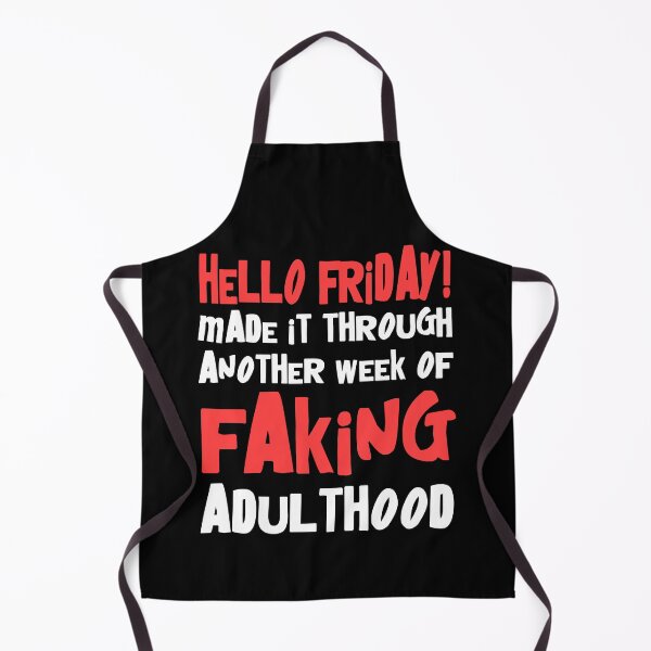 Item preview, Hello Friday Made It Through Another Week Of Faking Adulthood designed and sold by Say It With Ink.