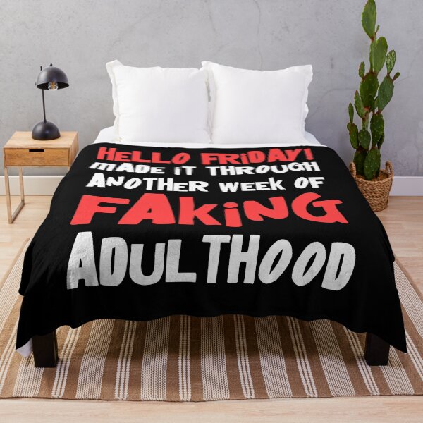 Item preview, Hello Friday Made It Through Another Week Of Faking Adulthood designed and sold by Say It With Ink.