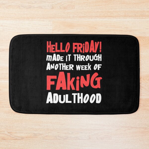 Item preview, Hello Friday Made It Through Another Week Of Faking Adulthood designed and sold by Say It With Ink.