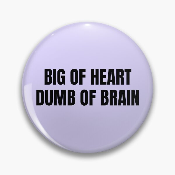 Item preview, Big of Heart, Dumb of Brain designed and sold by ahershberger1.