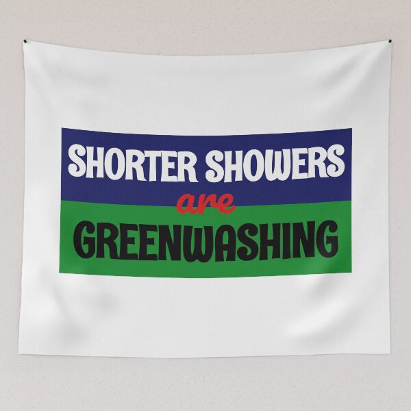 Item preview,  Shorter Showers Are Greenwashing Funny Quote designed and sold by Horningamere.