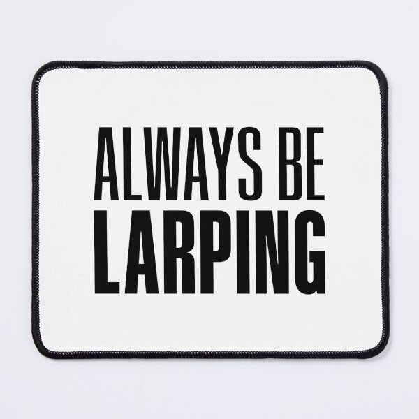 Item preview, Always Be Larping designed and sold by Memes N Lore .