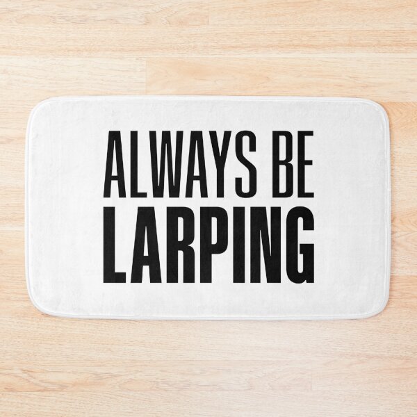Item preview, Always Be Larping designed and sold by Memes N Lore .