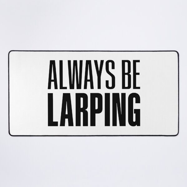 Item preview, Always Be Larping designed and sold by Memes N Lore .