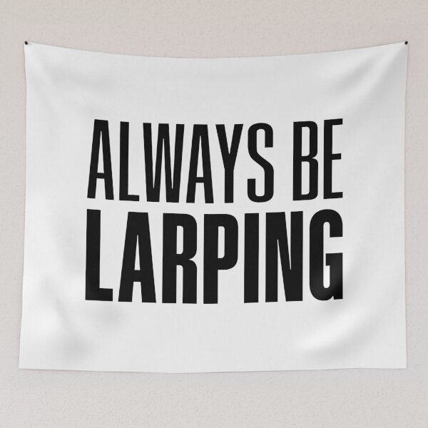 Item preview, Always Be Larping designed and sold by Memes N Lore .