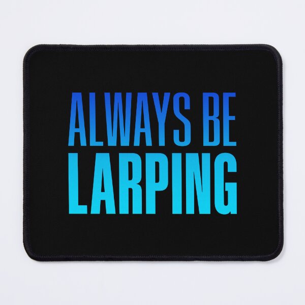 Item preview, Always Be Larping, Blue designed and sold by Memes N Lore .