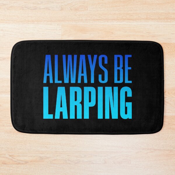 Item preview, Always Be Larping, Blue designed and sold by Memes N Lore .