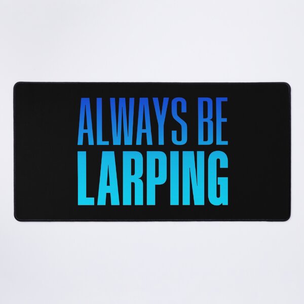 Item preview, Always Be Larping, Blue designed and sold by Memes N Lore .