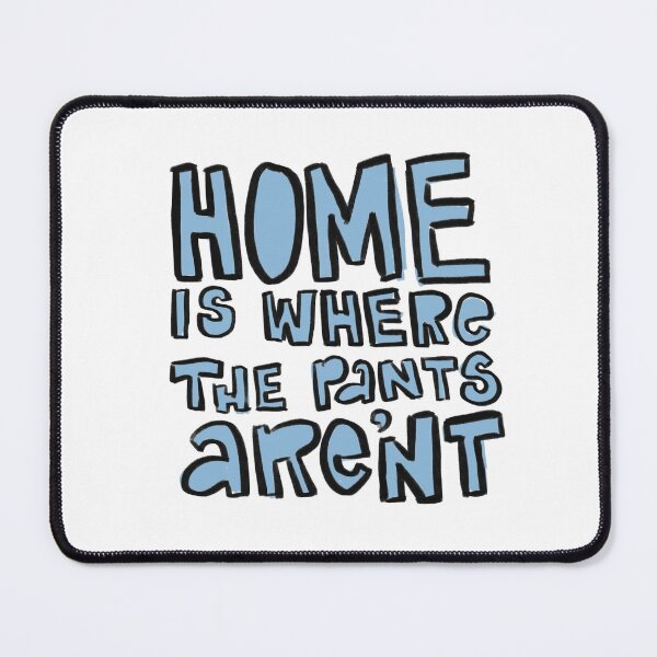 Item preview, Home Is Where The Pants Aren't designed and sold by Sirenchild Crafts.