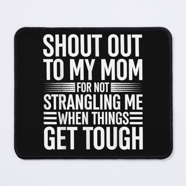 Item preview, Shout Out to My Mom for Not Strangling Me When Things Get designed and sold by AmberWild.