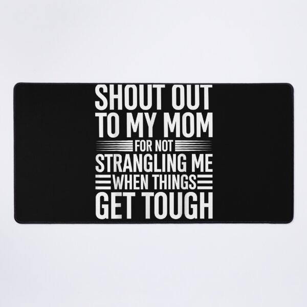 Item preview, Shout Out to My Mom for Not Strangling Me When Things Get designed and sold by AmberWild.