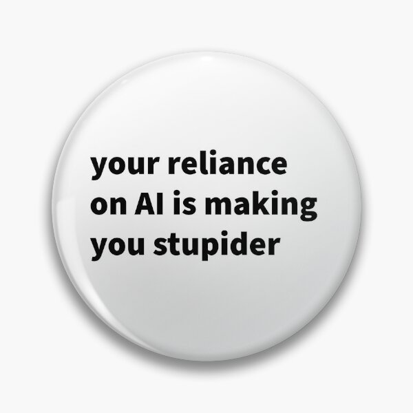 Item preview, Your Reliance on AI is Making You Stupider designed and sold by titanic415.