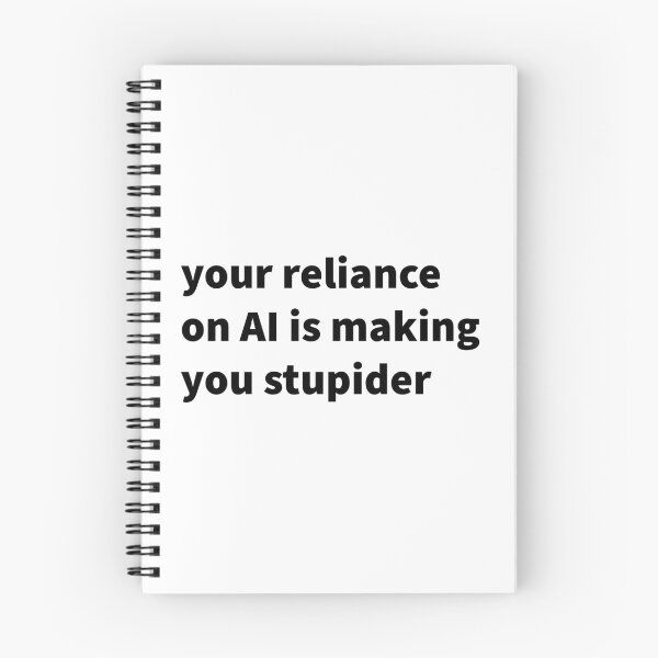 Item preview, Your Reliance on AI is Making You Stupider designed and sold by titanic415.