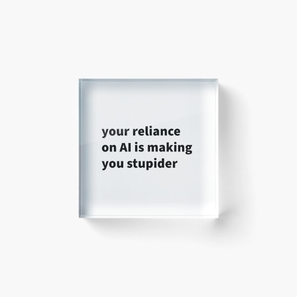 Item preview, Your Reliance on AI is Making You Stupider designed and sold by titanic415.