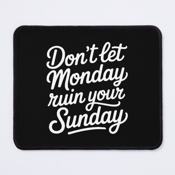 Item preview, Don’t Let Monday Ruin Your Sunday Funny Weekend Quote designed and sold by TipTop GFX.