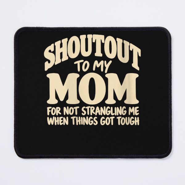 Item preview, Shoutout to Mom for Not Strangling Me When Things Got Tough designed and sold by AmberWild.