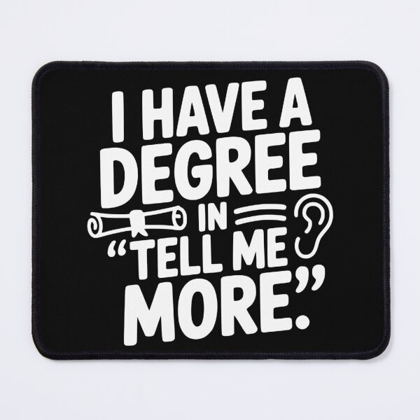 Item preview, I Have a Degree in Tell Me More designed and sold by theartfulaspie.