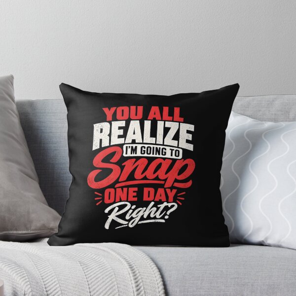 Item preview, You All Realize I'm Going to Snap One Day Right  designed and sold by CelidaBonde.