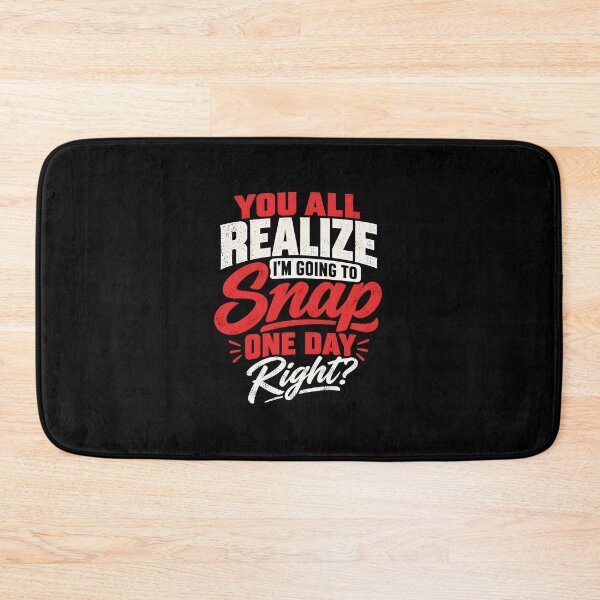 Item preview, You All Realize I'm Going to Snap One Day Right  designed and sold by CelidaBonde.