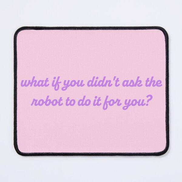 Item preview, What if you didn't ask the robot to do it for you? designed and sold by titanic415.