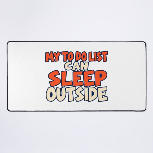 Item preview, My To Do List Can Sleep Outside Bold Lettering designed and sold by Bikivuno.