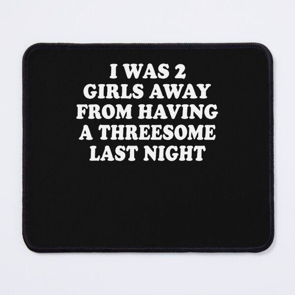 Item preview, I Was 2 Girls Away From Having A 3-Some Last Night designed and sold by darriahad.