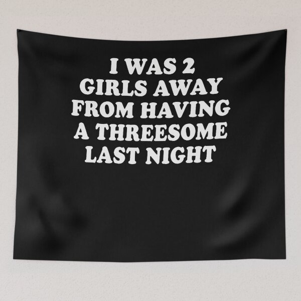 Item preview, I Was 2 Girls Away From Having A 3-Some Last Night designed and sold by darriahad.