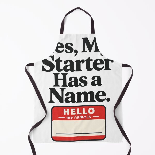 Item preview, Yes My Starter Has a Name Funny Sourdough Gift designed and sold by ys96.