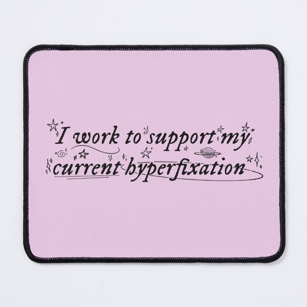 Item preview, I work to support my current hyperfixation | pink designed and sold by Sophie Louise Arts.