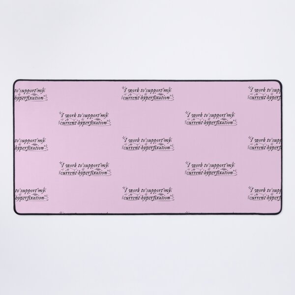 Item preview, I work to support my current hyperfixation | pink designed and sold by Sophie Louise Arts.