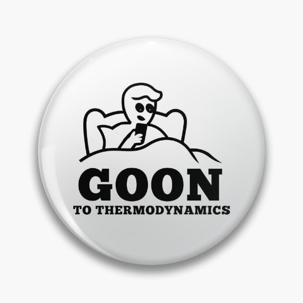 Item preview, Goon to Thermodynamics – Funny Physics Nerd Meme designed and sold by LoFizzy.