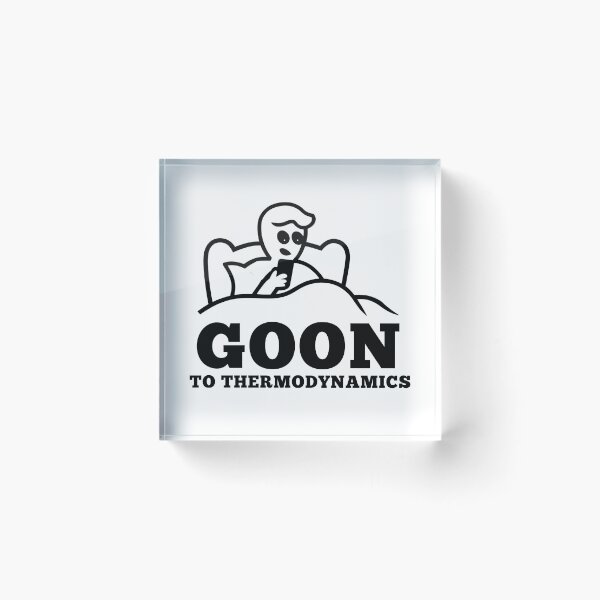 Item preview, Goon to Thermodynamics – Funny Physics Nerd Meme designed and sold by LoFizzy.