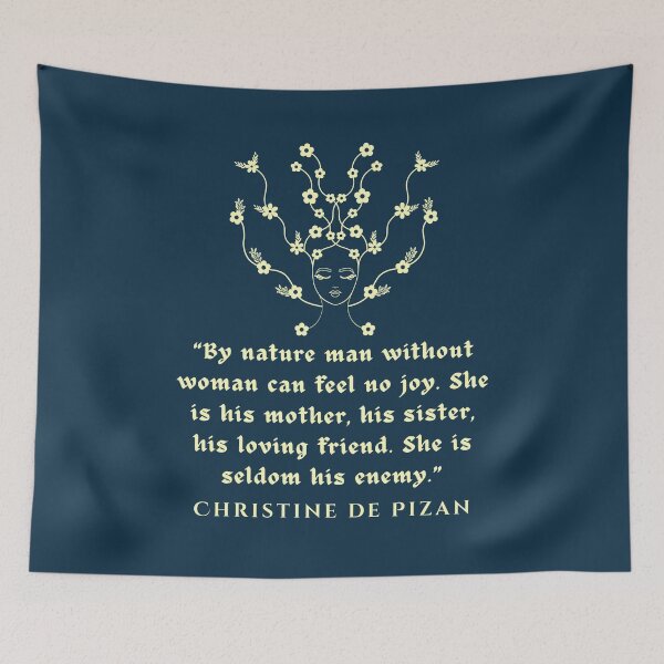 Item preview, Christine de Pizan quote: By nature man without woman can feel no joy. She is his mother, his sister, his loving friend. She is seldom his enemy. designed and sold by artbleed.