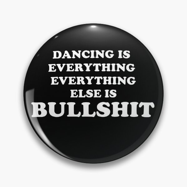 Item preview, Dancing Is Everything Everything Else Is Bullshit designed and sold by abb-cotrim-hale.