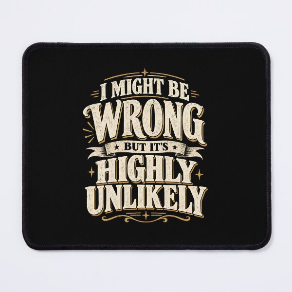 Item preview, I Might Be Wrong But It's Highly Unlikely  designed and sold by CelidaBonde.
