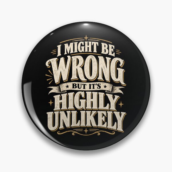 Item preview, I Might Be Wrong But It's Highly Unlikely  designed and sold by CelidaBonde.
