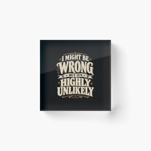 Item preview, I Might Be Wrong But It's Highly Unlikely  designed and sold by CelidaBonde.