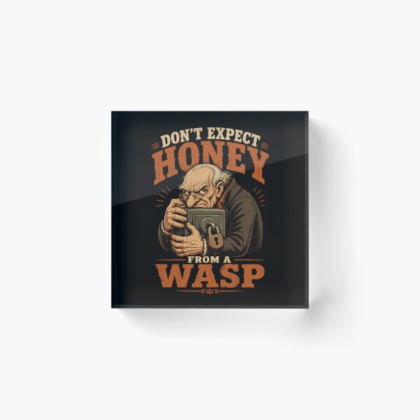Item preview, Don't Expect Honey From a Wasp – Greedy Miser Dark Humor designed and sold by CalmDownZone ⭐️⭐️⭐️⭐️⭐️.