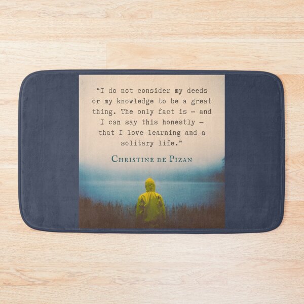 Item preview, Christine de Pizan quote: I do not consider my deeds or my knowledge to be a great thing. The only fact is — and I can say this honestly — that I love learning and a solitary life. designed and sold by artbleed.