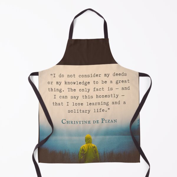 Item preview, Christine de Pizan quote: I do not consider my deeds or my knowledge to be a great thing. The only fact is — and I can say this honestly — that I love learning and a solitary life. designed and sold by artbleed.