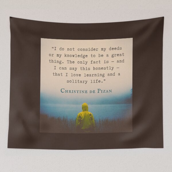 Item preview, Christine de Pizan quote: I do not consider my deeds or my knowledge to be a great thing. The only fact is — and I can say this honestly — that I love learning and a solitary life. designed and sold by artbleed.