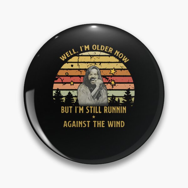 Item preview, Well I'M Older Now But I'M Still Runnin Against The Wind designed and sold by pobretwitte.