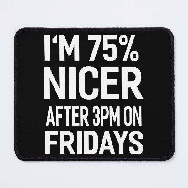 Item preview, I'm 75 Percent Nicer After 3pm On Fridays Funny Office Joke designed and sold by Say It With Ink.