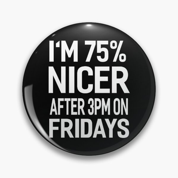 Item preview, I'm 75 Percent Nicer After 3pm On Fridays Funny Office Joke designed and sold by Say It With Ink.