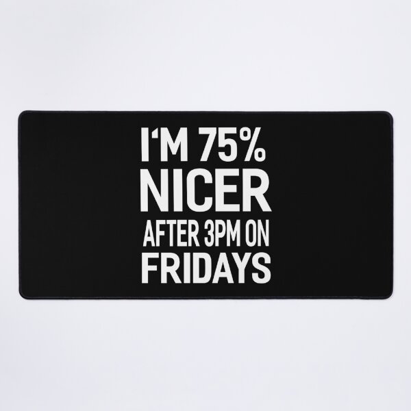 Item preview, I'm 75 Percent Nicer After 3pm On Fridays Funny Office Joke designed and sold by Say It With Ink.