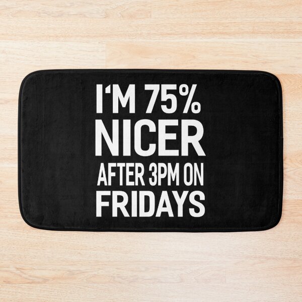 Item preview, I'm 75 Percent Nicer After 3pm On Fridays Funny Office Joke designed and sold by Say It With Ink.
