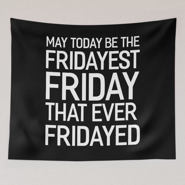 Item preview, May Today Be The Fridayest Friday That Ever Fridayed designed and sold by Say It With Ink.