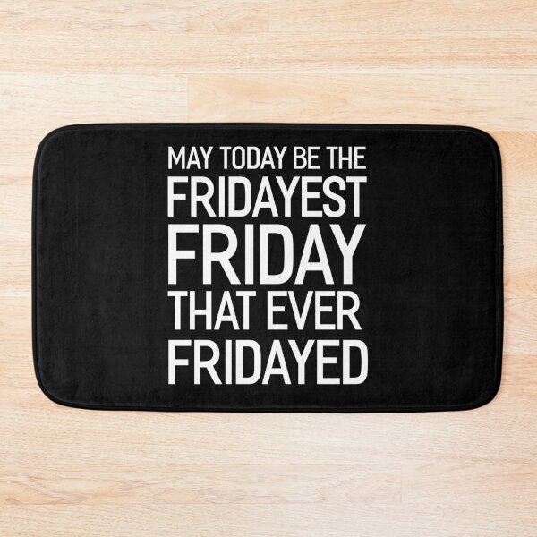Item preview, May Today Be The Fridayest Friday That Ever Fridayed designed and sold by Say It With Ink.
