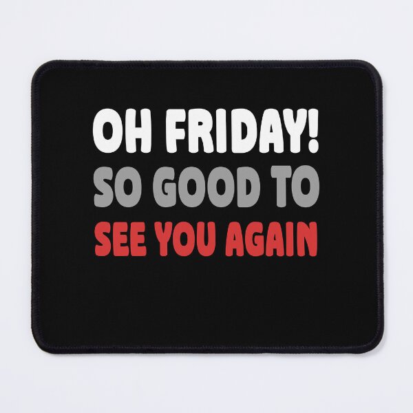 Item preview, Oh Friday So Good To See You Again Weekend Welcome Quote designed and sold by Say It With Ink.
